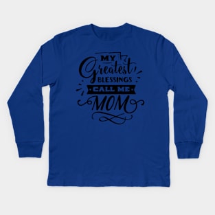 My Greatest Blessings Call Me Mom For Mothers Day Kids Long Sleeve T-Shirt